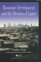 Economic Development and the Division of Labor - Yang, Xiaokai (Monash University) a Sachs, Jeffrey D.