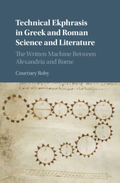 Technical Ekphrasis in Greek and Roman Science and Literature - Roby, Courtney (Cornell University, New York)