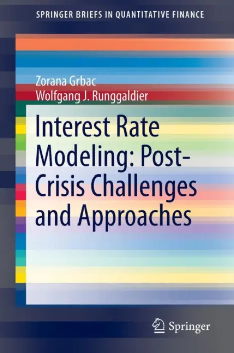Interest Rate Modeling: Post-Crisis Challenges and Approaches - Grbac, Zorana a Runggaldier, Wolfgang