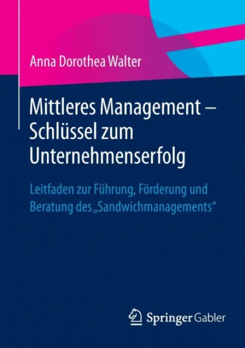 Mittleres Management - Schlussel zum Unternehmenserfolg - Walter, Anna Dorothea