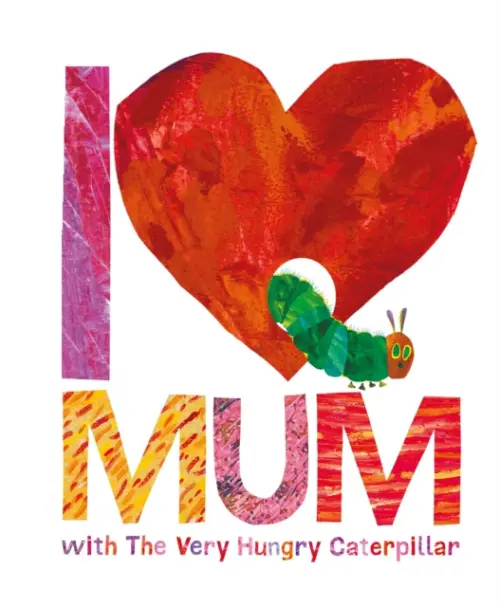I Love Mum with The Very Hungry Caterpillar - Carle, Eric