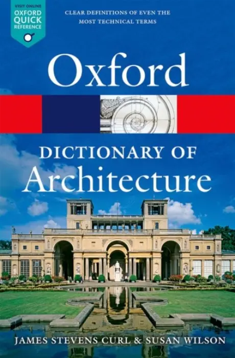 Oxford Dictionary of Architecture - Curl, James Stevens (Professor of Architecture, Professor of Architecture, University of Ulster) a Wilson, Susan (Landscape Institute)