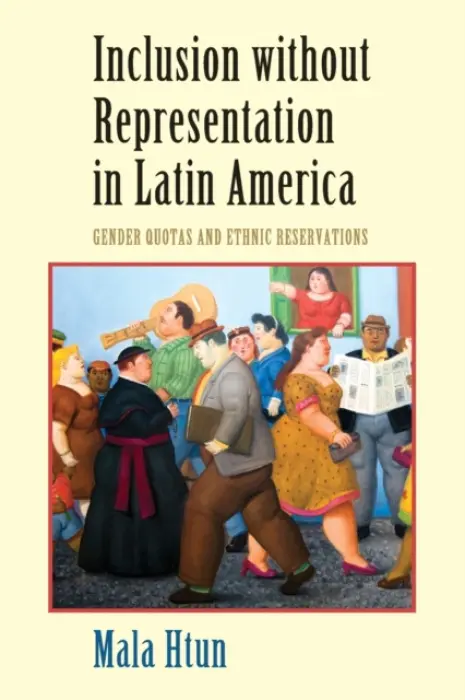 Inclusion without Representation in Latin America - Htun, Mala (University of New Mexico)