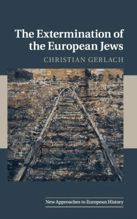 Extermination of the European Jews - Gerlach, Christian (Universitat Bern, Switzerland)