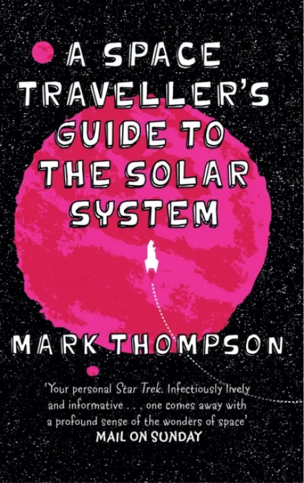 Space Traveller's Guide To The Solar System - Thompson, Mark
