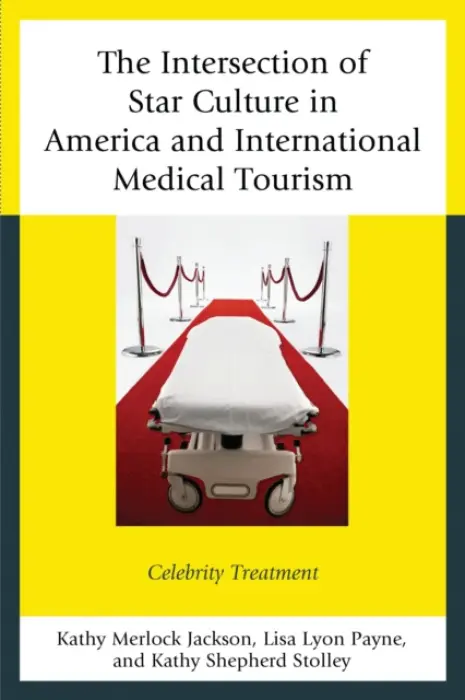 Intersection of Star Culture in America and International Medical Tourism - Jackson, Kathy Merlock a Payne, Lisa Lyon a Stolley, Kathy Shepherd