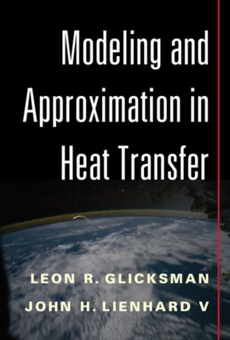 Modeling and Approximation in Heat Transfer - Glicksman, Leon R. (Massachusetts Institute of Technology) a Lienhard V, John H. (Massachusetts Institute of Technology)