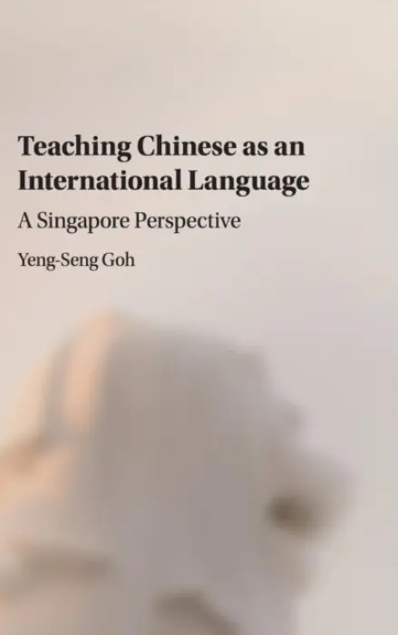 Teaching Chinese as an International Language - Goh, Yeng-Seng (Nanyang Technological University, Singapore)