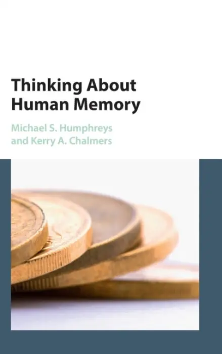 Thinking About Human Memory - Humphreys, Michael S. (University of Queensland) a Chalmers, Kerry A. (University of Newcastle, New South Wales)