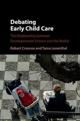 Debating Early Child Care - Crosnoe, Robert (University of Texas, Austin) a Leventhal, Tama (Tufts University, Massachusetts)