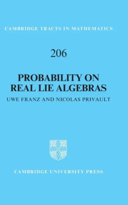 Probability on Real Lie Algebras - Franz, Uwe (Universite de Franche-Comte) a Privault, Nicolas (Nanyang Technological University, Singapore)