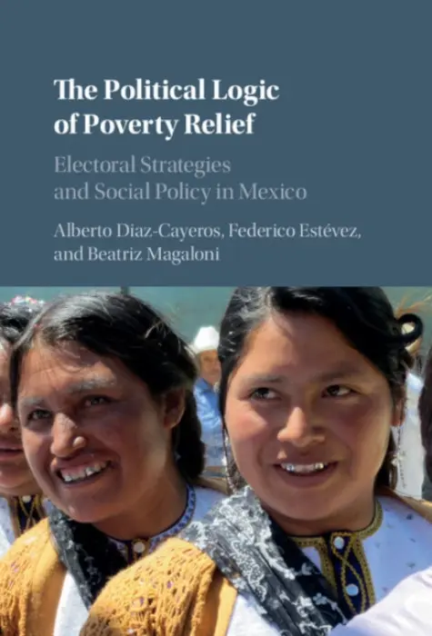 Political Logic of Poverty Relief - Diaz-Cayeros, Alberto (Stanford University, California) a Estevez, Federico a Magaloni, Beatriz (Stanford University, California)