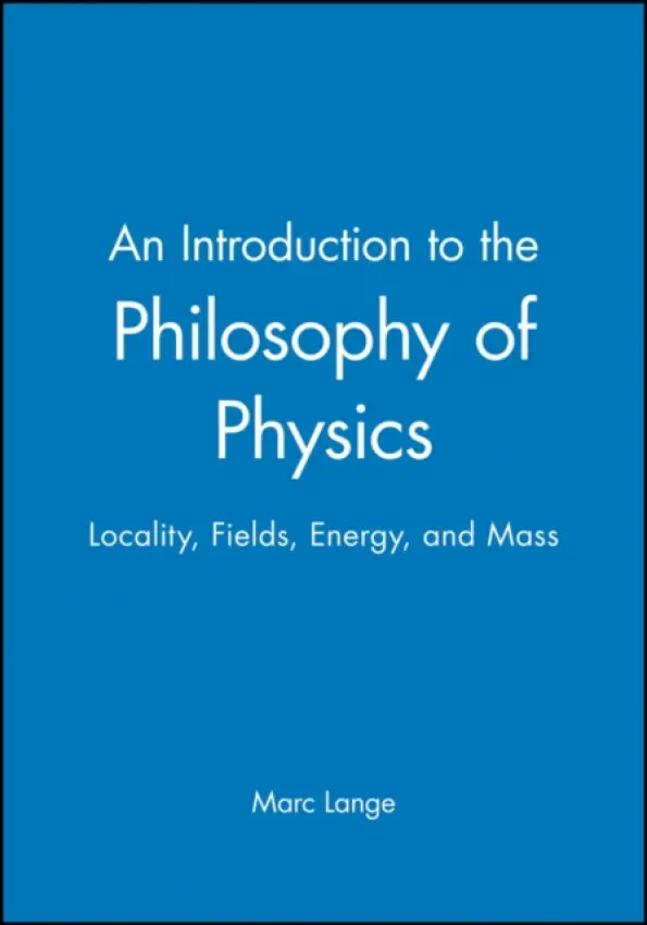 Introduction to the Philosophy of Physics - Lange, Marc (University of North Carolina, Chapel Hill)