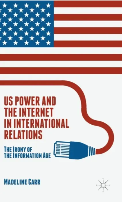 US Power and the Internet in International Relations - Carr, M.