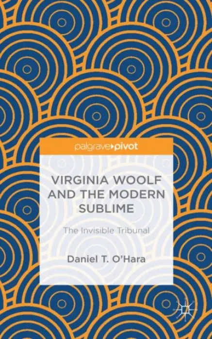 Virginia Woolf and the Modern Sublime - O'Hara, Daniel T.