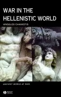 War in the Hellenistic World - Chaniotis, Angelos