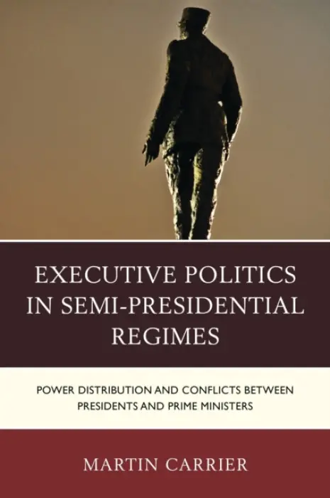 Executive Politics in Semi-Presidential Regimes - Carrier, Martin