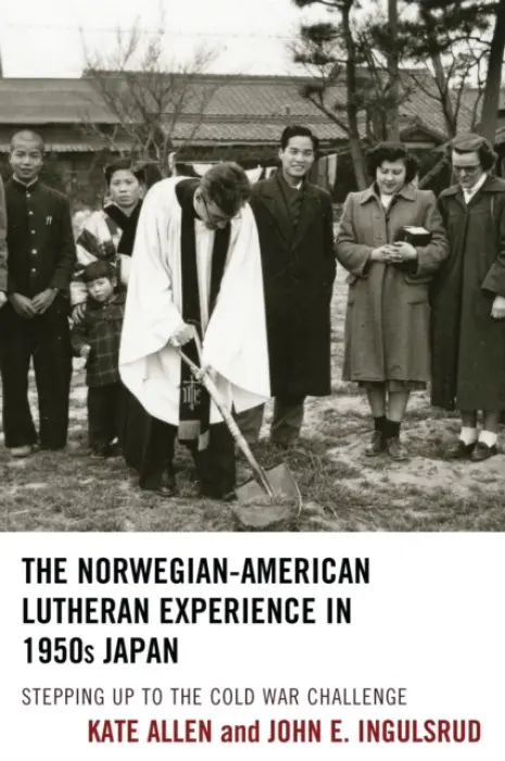 Norwegian-American Lutheran Experience in 1950s Japan - Allen, Kate a Ingulsrud, John E.