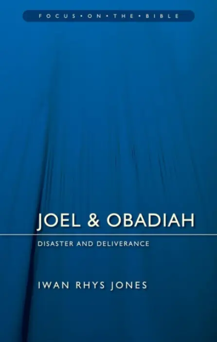 Joel & Obadiah: Disaster And Deliverance - Iwan Rhys Jones