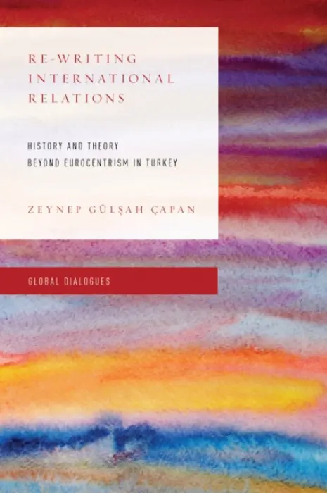 Re-Writing International Relations - Capan, Zeynep  Gulsah