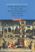 Rise and Fall of Renaissance France - Knecht, Robert J. (University of Birmingham)