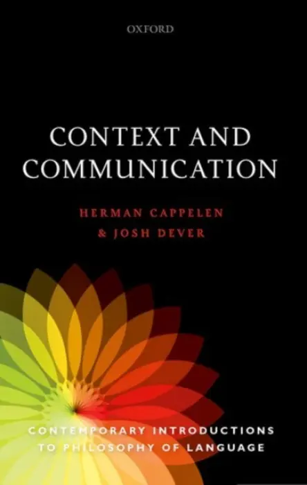 Context and Communication - Cappelen, Herman (University of Oslo / University of St Andrews) a Dever, Josh (University of Texas at Austin)