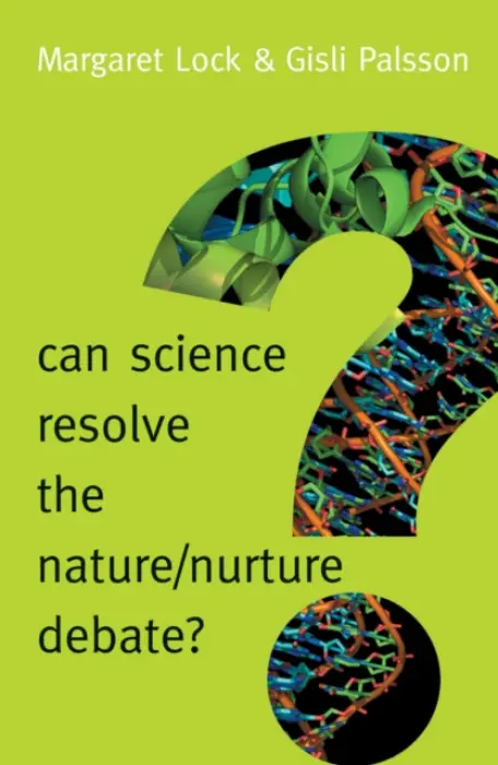 Can Science Resolve the Nature / Nurture Debate? - Lock, Margaret M. (Mcgill University, Canada) a Palsson, Gisli