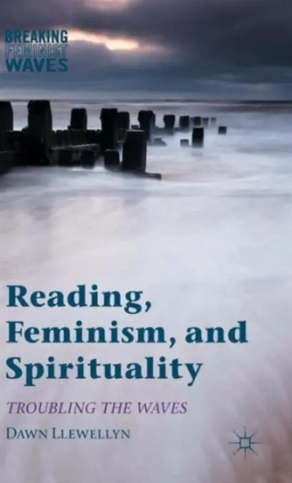 Reading, Feminism, and Spirituality - Llewellyn, Dawn