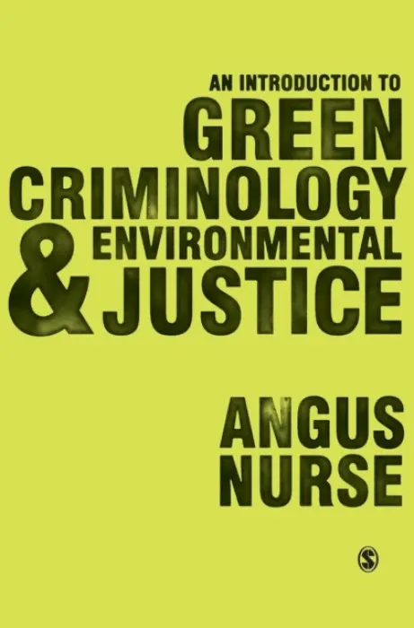 Introduction to Green Criminology and Environmental Justice - Nurse, Angus