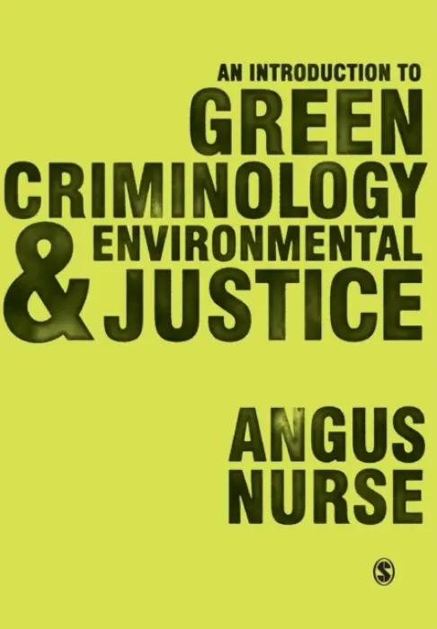 Introduction to Green Criminology and Environmental Justice - Nurse, Angus