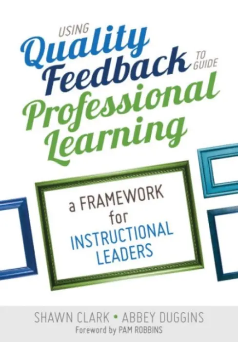 Using Quality Feedback to Guide Professional Learning - Clark, Shawn B. a Duggins, Abbey S.