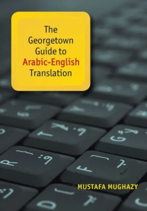 Georgetown Guide to Arabic-English Translation - Mughazy, Mustafa