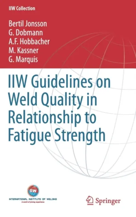 IIW Guidelines on Weld Quality in Relationship to Fatigue Strength - Jonsson, Bertil a Dobmann, G. a Hobbacher, A. F. a Kassner, M. a Marquis, G.