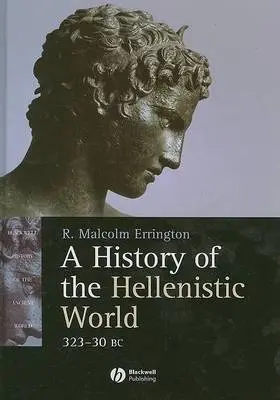 History of the Hellenistic World - Errington, R. Malcolm (University of Marburg)