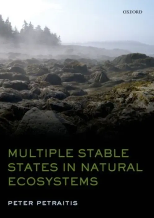 Multiple Stable States in Natural Ecosystems - Petraitis, Peter (Professor of Biology, University of Pennsylvania, USA)