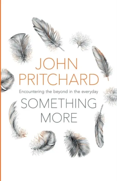 Something More â€“ Encountering The Beyond In The Everyday - John Pritchard