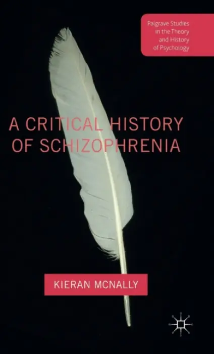 Critical History of Schizophrenia - McNally, Kieran