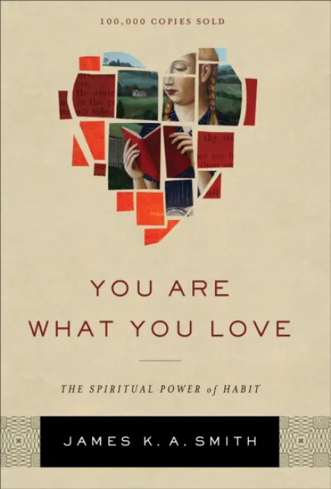 You Are What You Love - James K. A. Smith
