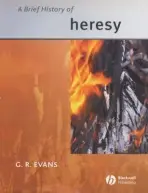 Brief History of Heresy - Evans, G. R. (University of Cambridge)