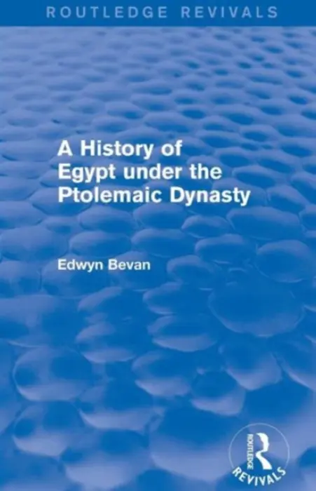 History of Egypt under the Ptolemaic Dynasty (Routledge Revivals) - Bevan, Edwyn