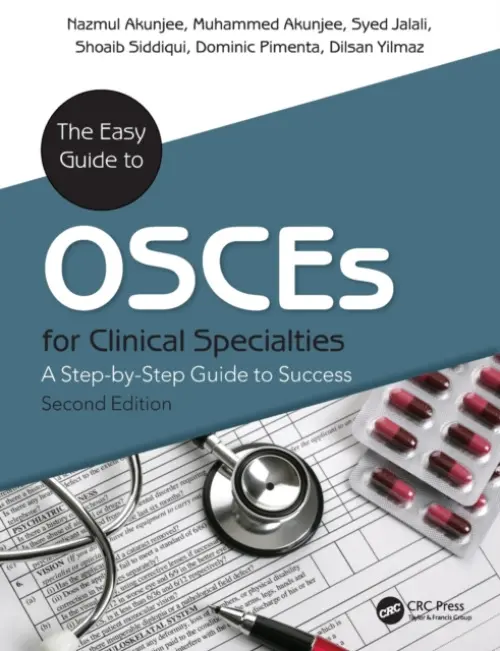 Easy Guide to OSCEs for Specialties - Akunjee, Nazmul a Akunjee, Muhammed a Jalali, Syed (MBBS DGM DRCOG MRCGP PgCert (Diabetes) GP Principal, Berkshire, UK) a Siddiqui, Shoaib a Pimenta, Dominic a Yilmaz, Dilsan