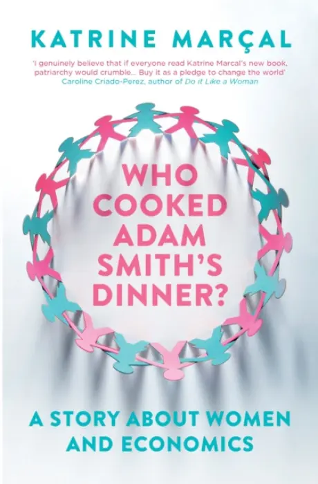 Who Cooked Adam Smith''s Dinner? - Katrine MarÃ§al