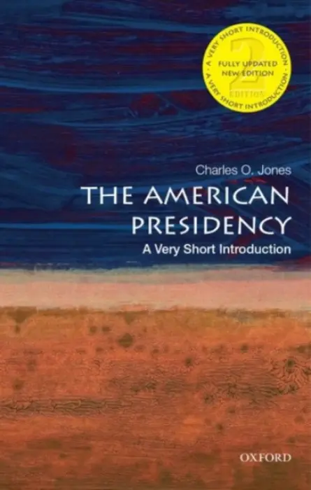 The American Presidency: A Very Short Introduction - Charles O. Jones