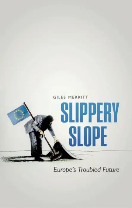 Slippery Slope - Merritt, Giles (Secretary-general of 'Friends of Europe' and Editor of Europe's World, Secretary-general of 'Friends of Europe' and Editor of Europe's World)