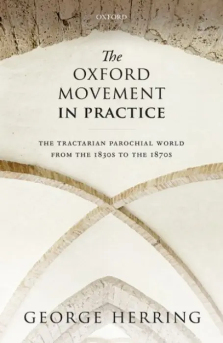 Oxford Movement in Practice - Herring, George (Centre for Lifelong Learning, University of York)