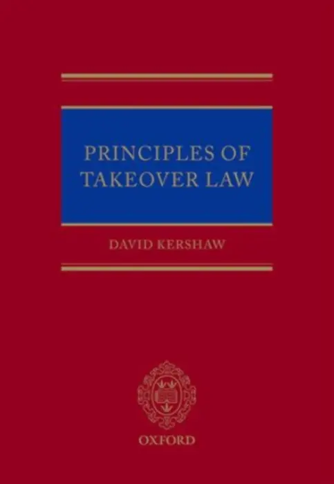Principles of Takeover Regulation - Kershaw, David (Professor of Law, Professor of Law, London School of Economics)