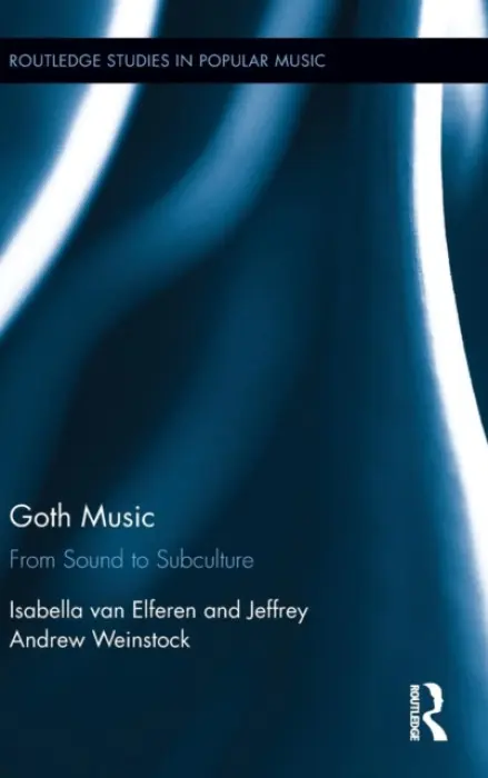 Goth Music - van Elferen, Isabella (University of Utrecht, the Netherlands) a Weinstock, Jeffrey Andrew (Central Michigan University, USA)