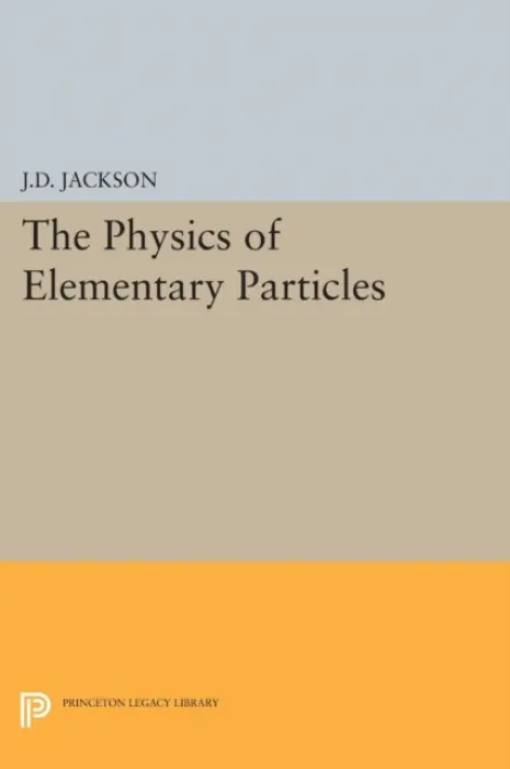 Physics of Elementary Particles - Jackson, John David