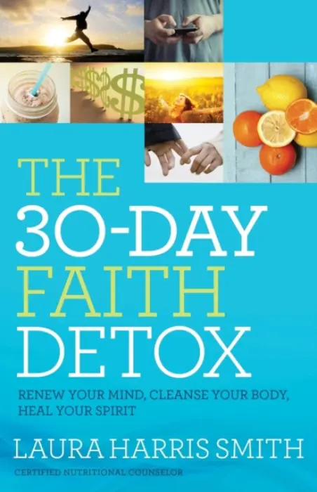 30-Day Faith Detox - Renew Your Mind, Cleanse Your Body, Heal Your Spirit - Smith, Laura Harris