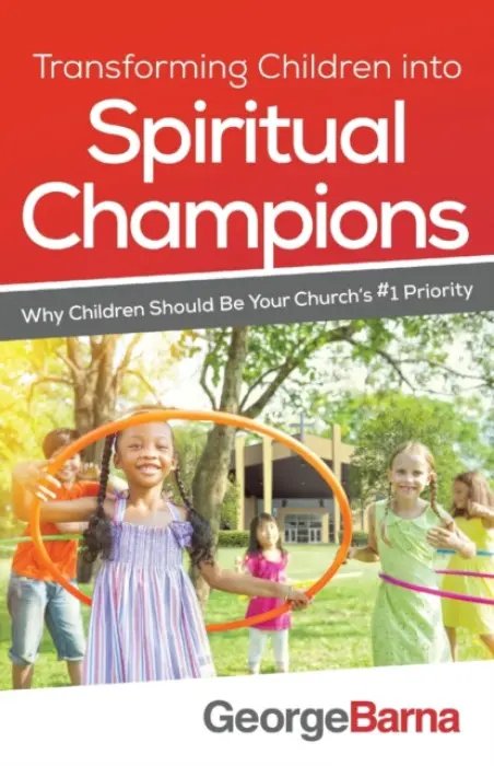 Transforming Children into Spiritual Champions - Why Children Should Be Your Church`s #1 Priority - Barna, George a Hybels, Bill